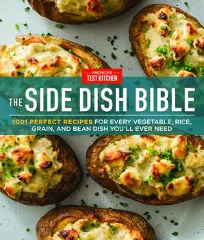 The Side Dish Bible: 1001 Perfect Recipes for Every Vegetable, Rice, Grain, and Bean Dish You Will Ever Need, Hardcover/America's Test Kitchen