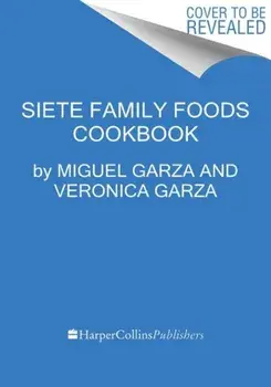 The Siete Table. Nourishing Mexican-American Recipes from Our Kitchen, Hardback/The Garza Family
