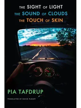 The Sight of Light • The Sound of Clouds • The Touch of Skin. [Senses Quintet: 3, 4 & 5], Paperback/Pia Tafdrup