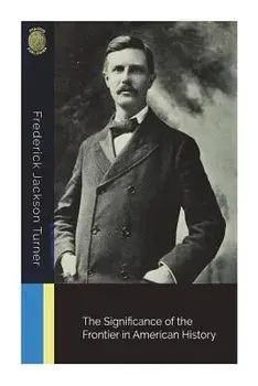 The Significance of the Frontier in American History, Paperback/Frederick Jackson Turner