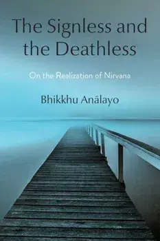 The Signless and the Deathless. On the Realization of Nirvana, Hardback/Bhikkhu Analayo