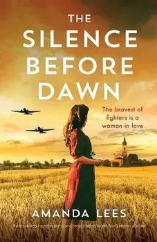 The Silence Before Dawn: An absolutely heartbreaking and breathtaking World War II historical novel, Paperback/Amanda Lees