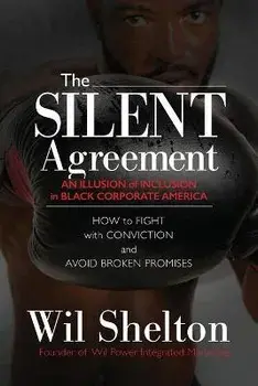 The Silent Agreement: An Illusion of Inclusion in Black Corporate America, Paperback/Wil Shelton