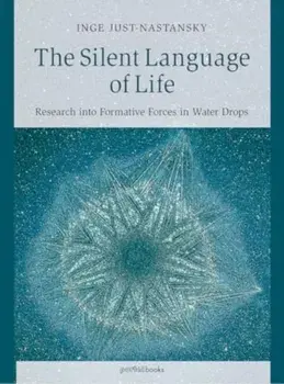 The Silent Language of Life. Research into Formative Forces in Water Drops, Paperback/Inge Just-Nastansky