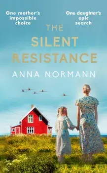 The Silent Resistance. The heartbreaking World War Two historical novel, Hardback/Anna Normann