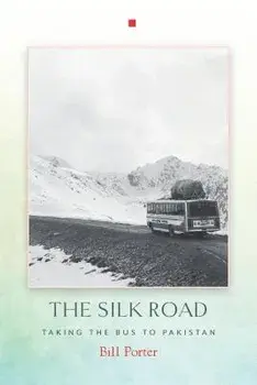 The Silk Road: Taking the Bus to Pakistan, Paperback/Bill Porter