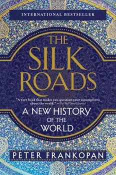 The Silk Roads: A New History of the World, Paperback/Peter Frankopan
