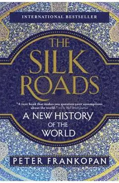 The Silk Roads: A New History of the World - Peter Frankopan
