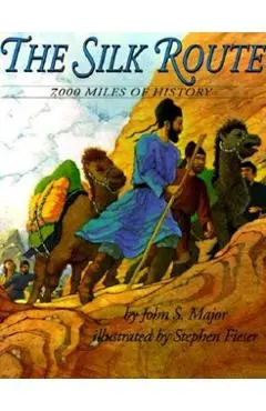 The Silk Route: 7,000 Miles of History - John S. Major