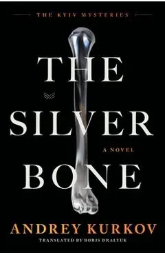 The Silver Bone - Andrey Kurkov