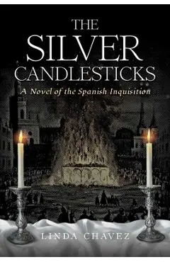 The Silver Candlesticks: A Novel of the Spanish Inquisition - Linda Chavez