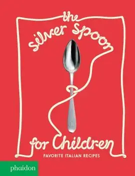 The Silver Spoon for Children New Edition: Favorite Italian Recipes, Hardcover/Harriet Russell