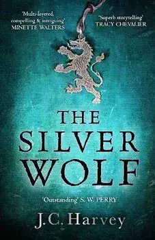 The Silver Wolf. Historical Writers' Association Debut Crown 2022 Longlisted, Main, Paperback/J. C. Harvey