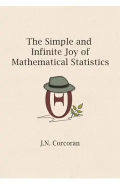 The Simple and Infinite Joy of Mathematical Statistics - J. N. Corcoran
