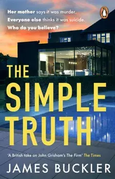 The Simple Truth. A gripping, twisty, thriller that you won't be able to put down, perfect for fans of Anatomy of a Scandal and Showtrial, Paperback/James Buckler