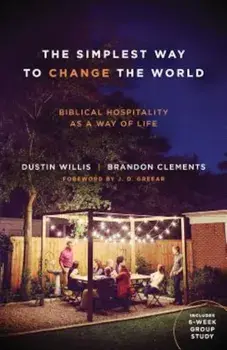 The Simplest Way to Change the World: Biblical Hospitality as a Way of Life, Paperback/Dustin Willis