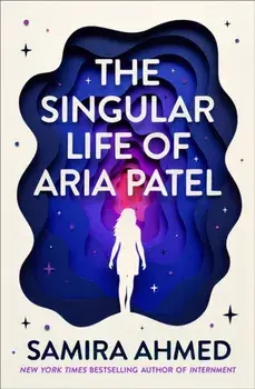 The Singular Life of Aria Patel, Paperback/Samira Ahmed