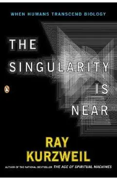 The Singularity Is Near: When Humans Transcend Biology - Ray Kurzweil