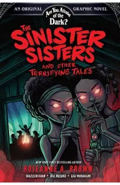 The Sinister Sisters and Other Terrifying Tales (Are You Afraid of the Dark? Graphic Novel #2): Volume 2 - Roseanne A. Brown