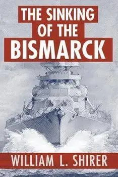 The Sinking of the Bismarck, Paperback/William L. Shirer