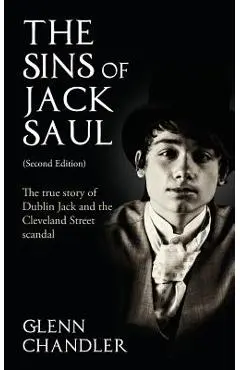 The Sins of Jack Saul (Second Edition): The True Story of Dublin Jack and The Cleveland Street Scandal - Glenn Chandler