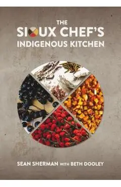 The Sioux Chef's Indigenous Kitchen - Sean Sherman