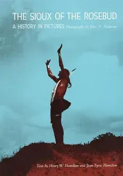 The Sioux of the Rosebud: A History in Pictures, Paperback/Henry W. Hamilton