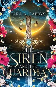 The Siren and The Guardian - Tara N. Gabrys
