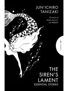 The Siren's Lament. Essential Stories, Paperback/Jun'ichiro Tanizaki