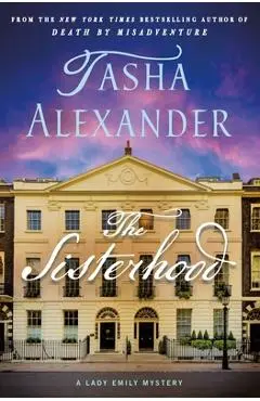 The Sisterhood: A Lady Emily Mystery - Tasha Alexander