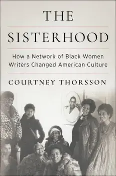 The Sisterhood. How a Network of Black Women Writers Changed American Culture, Paperback/Courtney Thorsson