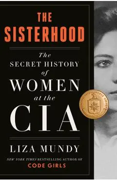 The Sisterhood: The Secret History of Women at the CIA - Liza Mundy