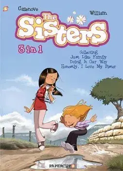 The Sisters 3 in 1 #1: Collecting Just Like Family, Doing It Our Way, and Honestly, I Love My Sister, Paperback/Christophe Cazenove