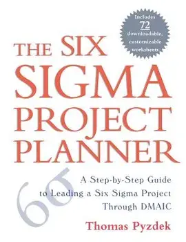 The Six Sigma Project Planner: A Step-By-Step Guide to Leading a Six Sigma Project Through DMAIC, Paperback/Thomas Pyzdek