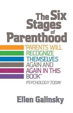 The Six Stages of Parenthood - Ellen Galinsky