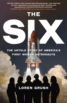 The Six. The Untold Story of America's First Women in Space, Hardback/Loren Grush