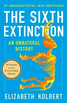 The Sixth Extinction (10th Anniversary Edition). An Unnatural History, Paperback/Elizabeth Kolbert