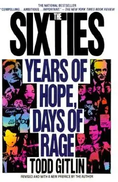 The Sixties: Years of Hope, Days of Rage - Todd Gitlin