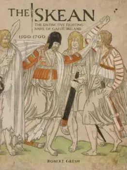 The Skean. The Distinctive Fighting Knife of Gaelic Ireland, 1500-1700, Hardback/Robert Gresh
