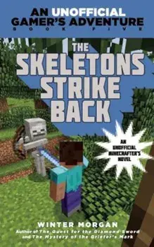 The Skeletons Strike Back: An Unofficial Gamer's Adventure, Book Five, Paperback/Winter Morgan