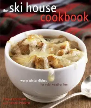 The Ski House Cookbook: Warm Winter Dishes for Cold Weather Fun, Hardcover/Tina Anderson