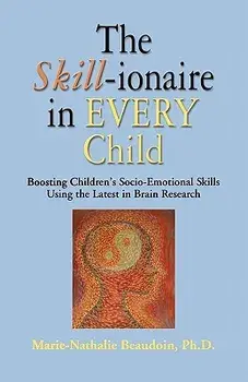 The Skill-Ionaire in Every Child: Boosting Children's Socio-Emotional Skills Using the Latest in Brain Research, Paperback/Marie-Nathalie Beaudoin Phd