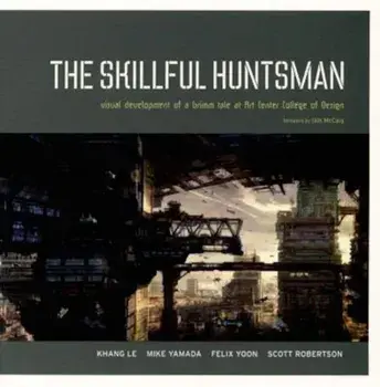 The Skillful Huntsman: Visual Development of a Grimm Tale at Art Center College of Design, Paperback/Khang Le