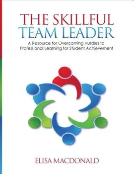 The Skillful Team Leader: A Resource for Overcoming Hurdles to Professional Learning for Student Achievement, Paperback/Elisa B. MacDonald
