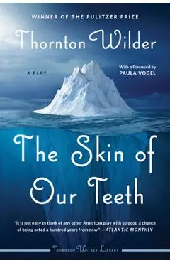 The Skin of Our Teeth: A Play - Thornton Wilder