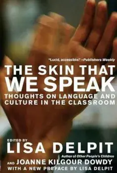 The Skin That We Speak: Thoughts on Language and Culture in the Classroom, Paperback/Lisa Delpit