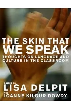 The Skin That We Speak: Thoughts on Language and Culture in the Classroom - Lisa Delpit