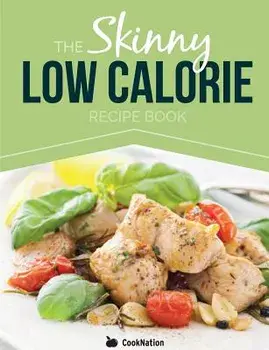 The Skinny Low Calorie Meal Recipe Book Great Tasting, Simple & Healthy Meals Under 300, 400 & 500 Calories. Perfect for Any Calorie Controlled Diet, Paperback/Cooknation