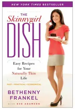 The Skinnygirl Dish: Easy Recipes for Your Naturally Thin Life, Paperback/Bethenny Frankel
