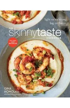 The Skinnytaste Cookbook: Light on Calories, Big on Flavor - Gina Homolka